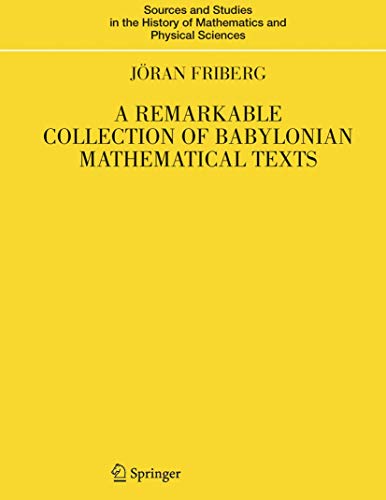 Compare Textbook Prices for A Remarkable Collection of Babylonian Mathematical Texts: Manuscripts in the Schøyen Collection: Cuneiform Texts I Sources and Studies in the History of Mathematics and Physical Sciences 2007 Edition ISBN 9780387345437 by Friberg, Jöran