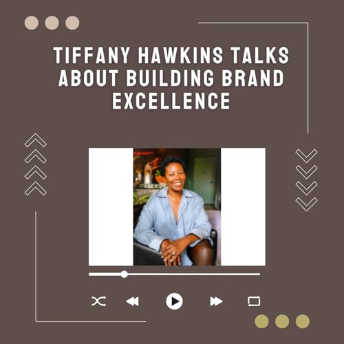 Tiffany Hawkins Talks About Building Brand Excellence