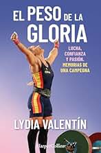 El peso de la gloria. Lucha, esfuerzo y pasión: memorias de una campeona