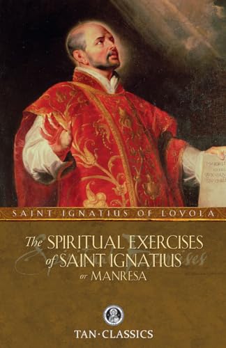 The Spiritual Exercises of St. Ignatius: or Manresa (Tan Classics...