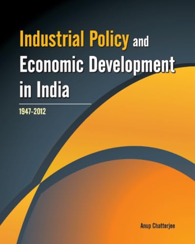 Industrial Policy and Economic Development in India: 1947-2012