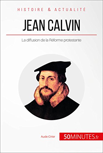Jean Calvin: la diffusion de la Réforme