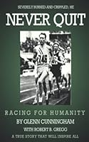 Never Quit: Horribly burned and crippled 1543130321 Book Cover