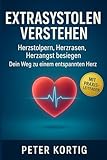 Extrasystolen verstehen Herzstolpern, Herzrasen, Herzangst besiegen Dein Weg zu einem entspannten Herz: Herzrhythmusstörungen erkennen, verstehen & dauerhaft beruhigen - Peter Kortig 