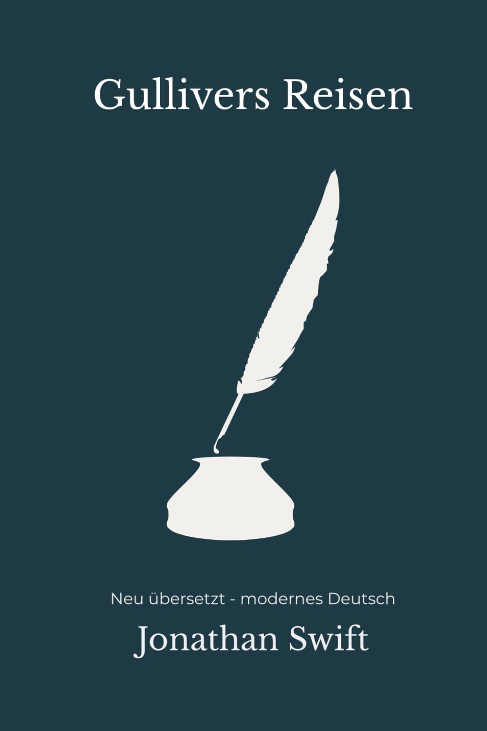 Gullivers Reisen: Eine satirische Reise durch Macht und Menschlichkeit – modern neu übersetzt nach Jonathan Swift