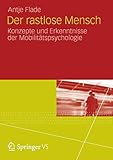 Der rastlose Mensch: Konzepte und Erkenntnisse der Mobilitätspsychologie - Antje Flade