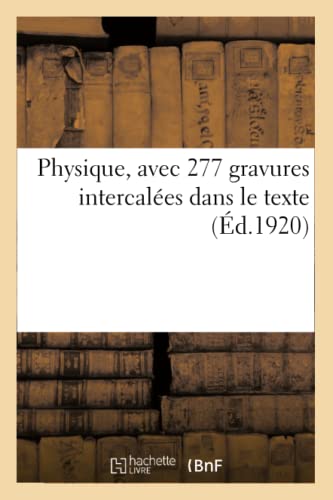 Physique, avec 277 gravures intercalées dans le texte, à l'usage des candidats au brevet élémentaire: des cours moyens de l'enseignement secondaire, ... d'écoles primaires (French Edition)