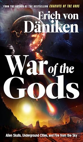 War of the Gods: Alien Skulls, Underground Cities, and Fire from the Sky (Erich von Daniken Library)
