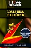 Costa Rica Reiseführer: Reiseführer Costa Rica. Entdecke Tamarindo, Monteverde, Manuel Antonio, La Fortuna, San Jose, Jaco, gehe surfen und vieles ... auf Dich. (Swissmissontour Reiseführer) - S. L. Giger, SwissMiss OnTour 
