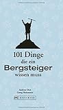 101 Dinge, die ein Bergsteiger wissen muss - Georg Hohenester, Andreas Dick 