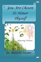 You Are Chosen To Honor Thyself: Honoring Women 1499390610 Book Cover