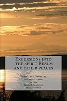 Excursions into the Spirit Realm and other places 1495242609 Book Cover