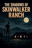 The Shadows of Skinwalker Ranch