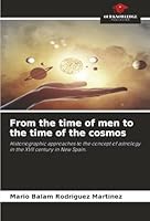 From the time of men to the time of the cosmos: Historiographic approaches to the concept of astrology in the XVII century in New Spain. 6206750558 Book Cover