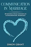 Communication in Marriage: 20 Golden Rules Behind An Extraordinary Marriage
