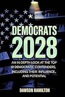 Democrats 2028: An In-Depth Look at the Top 10 Democratic Contenders, including their Influence and Potential B0F5WJJNLY Book Cover
