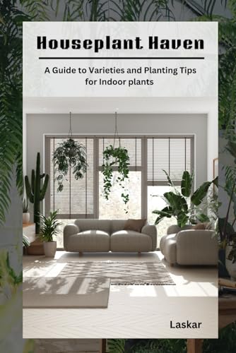 Houseplant Haven: A Guide to Varieties and Planting Tips for Indoor Gardens