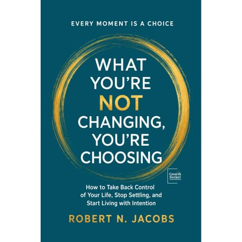 What You&rsquo;re Not Changing, You&rsquo;re Choosing Audiobook By Robert N. Jacobs cover art