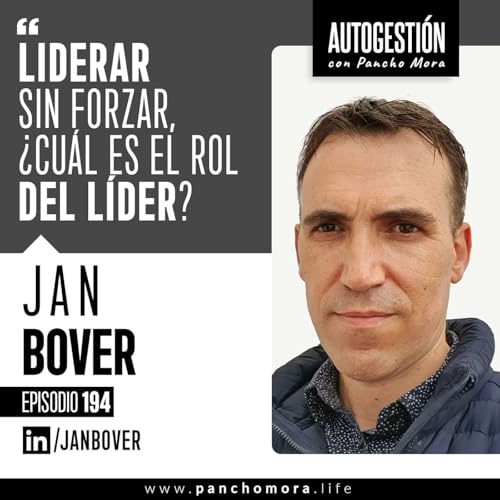 『#194 Jan Bover - Liderar sin forzar, ¿Cuál es el rol del líder?.』のカバーアート