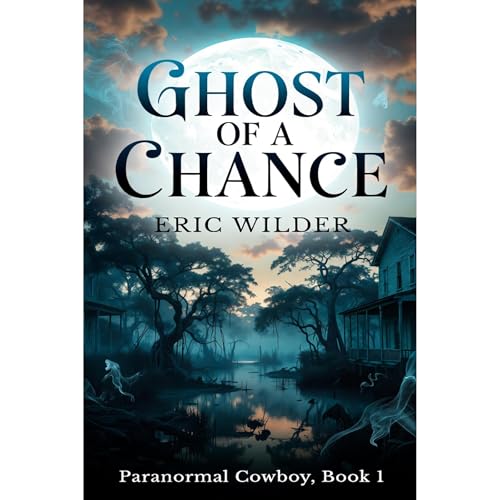 Ghost of a Chance: A mind-blowing utterly addictive Buck McDivit adventure mystery thriller (Paranormal Cowboy Book 1) Audiob