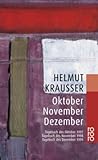 Oktober - November - Dezember: Tagebuch des Oktober 1997 - Tagebuch des  November 1998 - Tagebuch des Dezember 1999 - Helmut Krausser