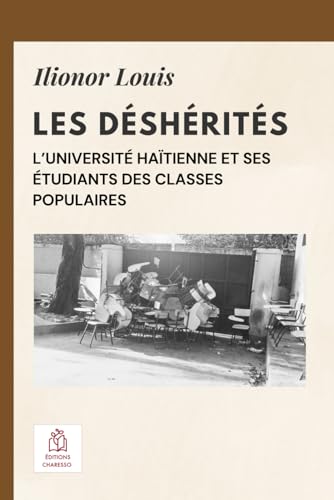 Les déshérités: L’Université haïtienne et ses étudiants des classes populaires (French Edition)