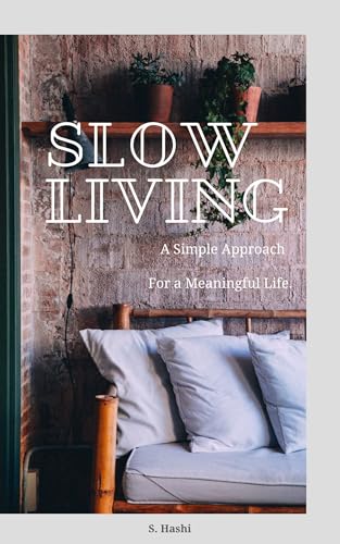 Slow Living: A simple approach to a meaningful life (English Edition)