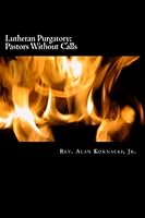 Lutheran Purgatory: Pastors Without Calls 1500272264 Book Cover