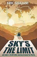 Sky's the Limit: One Man's 70,000-Mile Journey Around the World 0578820587 Book Cover