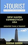 Greater Than a Tourist-New Haven Connecticut USA: 50 Travel Tips from a Local (Greater Than a Tourist United States)