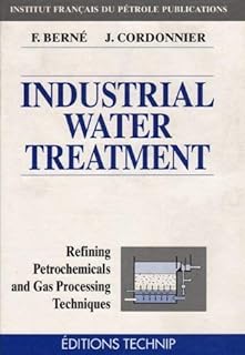 Industrial Water Treatment. Refining, Petrochemicals and Gas Processing Techniques series