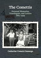 The Comettis: Personal Memories, Travelogues, and Letters 1882–1999 0985232625 Book Cover
