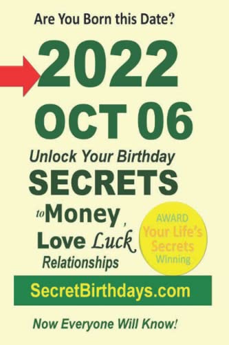 Born 2022 Oct 06? Your Birthday Secrets to Money, Love Relationships Luck: Fortune Telling Self-Help: Numerology, Horoscope, Astrology, Zodiac, Destiny Science, Metaphysics