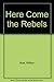 Here Come The Rebels!