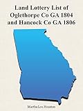 Land Lottery List of Oglethorpe Co., GA 1804 and Hancock Co,. GA 1806: Copied from Court House Records in Oglethorpe County, Georgia, and Hancock County, Georgia (Georgia Genealogy Book Series)
