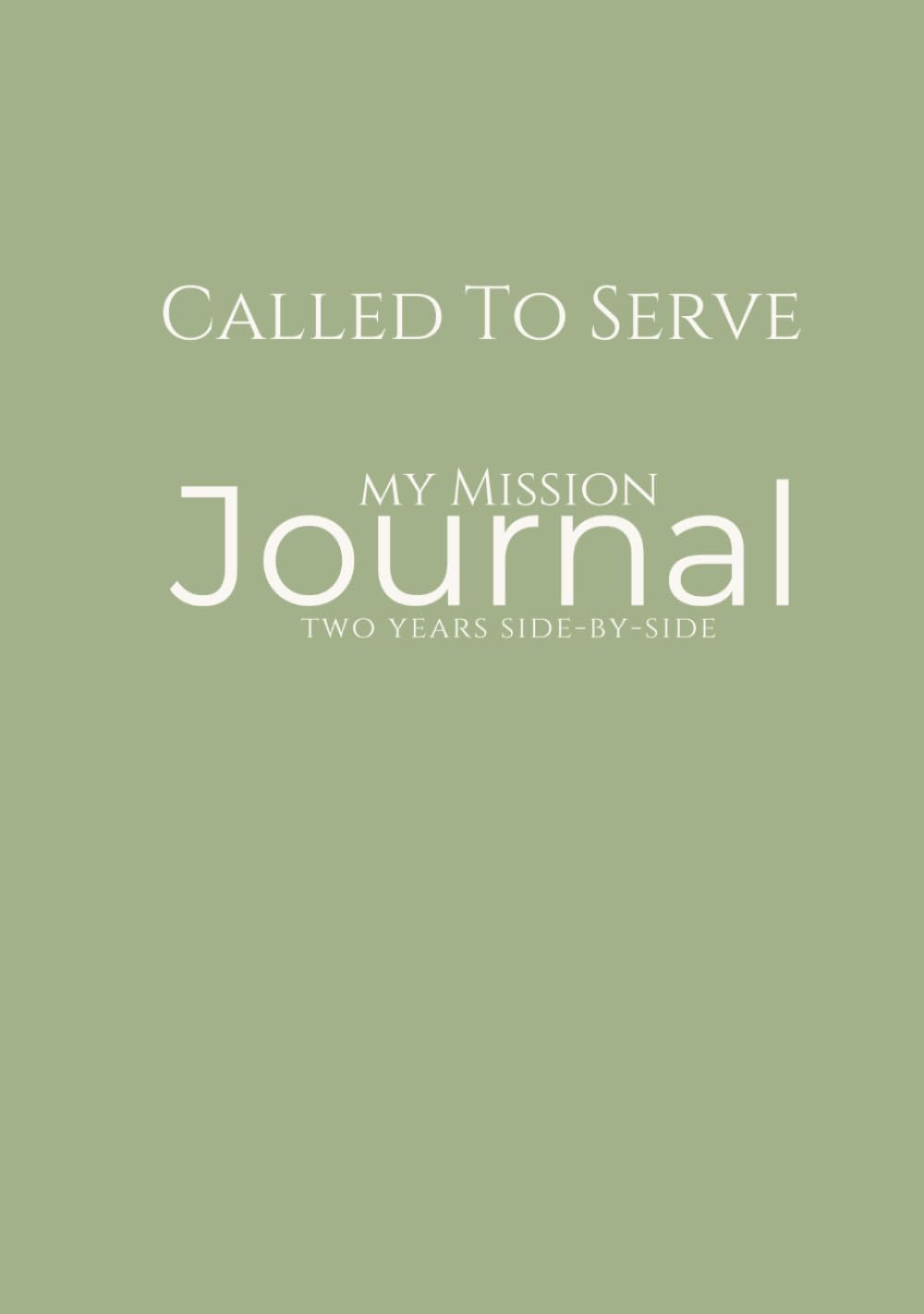 Called to Serve: A Missionary & Me — Sage Edition: LDS Missionary Journal for Elders & Sisters — One Journal for the Entire Mission with Two‑Year Line‑a‑Day Entries & Inspirational Quotes      Hardcover – March 24, 2026