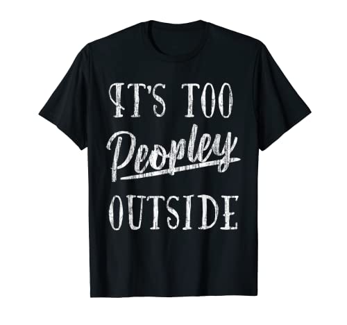 It's way too people ley outside; Funny too people ley cadeau T-Shirt