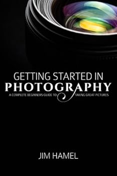 Paperback Getting Started in Photography: A Complete Beginner's Guide to Taking Great Pictures Book