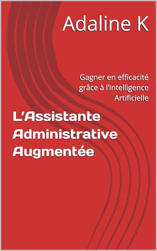 livre L’Assistante Administrative Augmentée: Gagner en efficacité grâce à l’Intelligence Artificielle