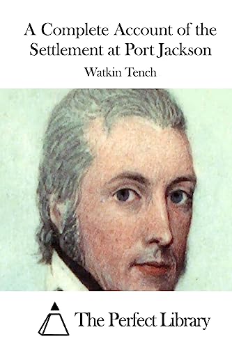 A Complete Account of the Settlement at Port Jackson (Perfect Library)