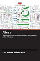 Alice :: Une aventure intersémiotique à travers les yeux de la satire ménippée (French Edition) 6207822595 Book Cover