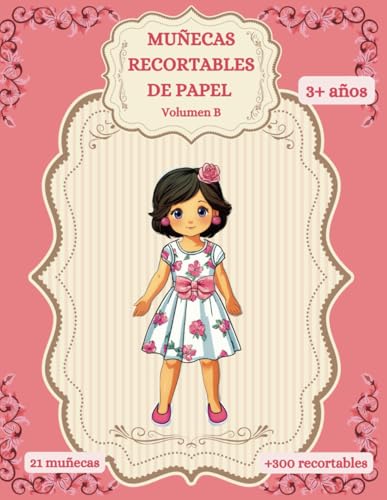 Muñecas recortables de papel. Volumen B: Muñecas recortables de papel para niñas de 3 años en adelante. Más de 300 recortables combinables en miles de modelos y reutilizables.