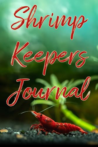 The Shrimp Keepers Journal: Documenting Your Shrimp Keeping Journey