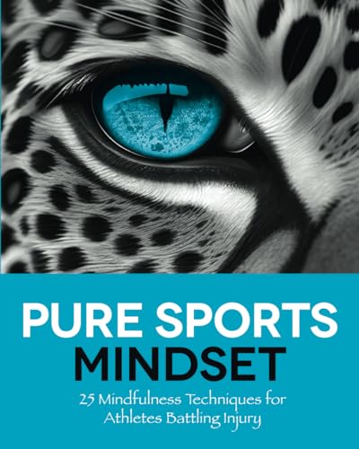 Pure Sports MIndset: 25 Mindfulness Techniques for Athletes Battling Injury