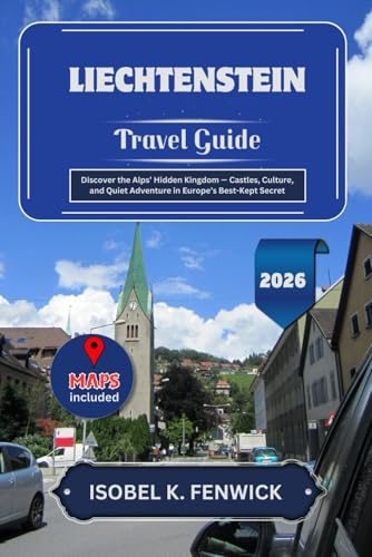 Liechtenstein Travel Guide 2026: Discover the Alps’ Hidden Kingdom - Castles, Culture, and Quiet Adventure in Europe’s Best-Kept Secret (Journeys of Desire and Discovery)
