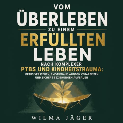 Couverture de Vom &Uuml;berleben zu einem erf&uuml;llten Leben nach komplexer PTBS und Kindheitstrauma: KPTBS verstehen, emot