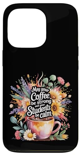 May Your Coffee Be Strong And Your Students Be Calm - �X�}�z�P�[�X iPhone 13 Pro �p