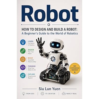 Robot: HOW TO DESIGN AND BUILD A ROBOT