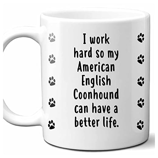 I Work Hard So My American English Coonhound Can Have A Better Life Coffee Mug. Funny Dog Themed Gift For Women, Men, Dog Mom, Dad, Owners. 11 Ounces.