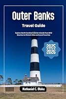 Outer Banks Travel Guide 2025 – 2026: Explore North Carolina’s Barrier Islands from Wild Beaches to Historic Sites and Local Favorites (Journey into ... of Places: Essential Travel Tips and Guides) B0F5LXKL1Q Book Cover